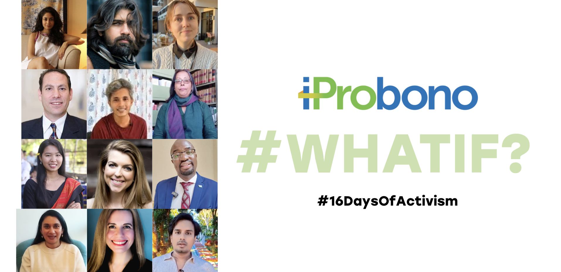 A promotional graphic featuring a collage of diverse headshots arranged in a grid on the left, alongside the iProbono logo and the large hashtag “#WHATIF?” on the right. Below it appears the text “#16DaysOfActivism.” The design has a clean white background with green and blue branding elements.